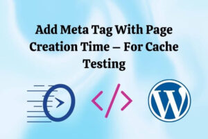 Add Meta Tag With Page Creation Time – For Cache Testing