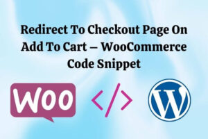 Redirect To Checkout Page On Add To Cart – WooCommerce Code Snippet